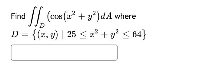 Solved Find ∬dcosx2y2da Where D Xy∣25≤x2y2≤64 4794