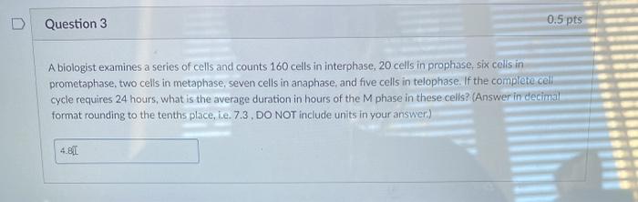 Solved Question 3 0.5 pts A biologist examines a series of | Chegg.com