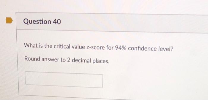solved-question-40-what-is-the-critical-value-z-score-for-chegg