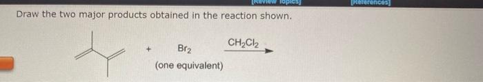 Solved Draw the two major products obtained in the reaction | Chegg.com