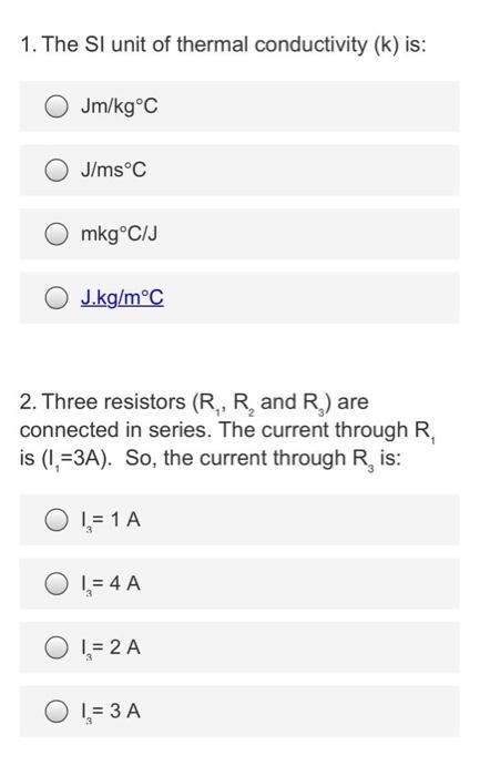 Solved 1. The SI unit of thermal conductivity (k) is: | Chegg.com