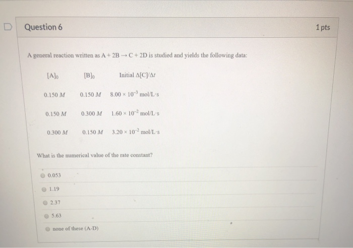 Solved 1 pts Question 6 A general reaction written as A + 2B | Chegg.com