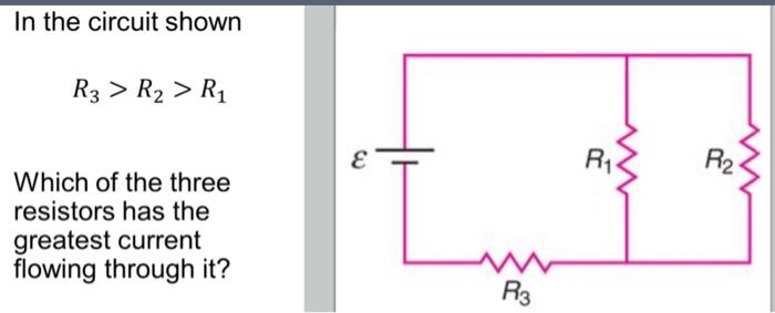 Solved In The Circuit Shown R3>r2>r1 Which Of The Three 