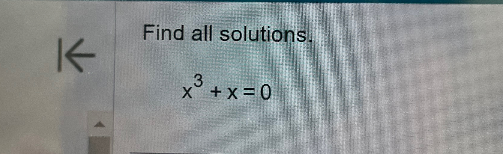 Solved Find all solutions.x3+x=0 | Chegg.com