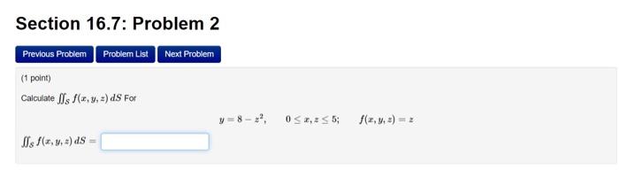 (1 point)
Calculate \( \iint_{S} f(x, y, z) d S \) For
\[
y=8-z^{2}, \quad 0 \leq x, z \leq 5 ; \quad f(x, y, z)=z
\]
\( \iin