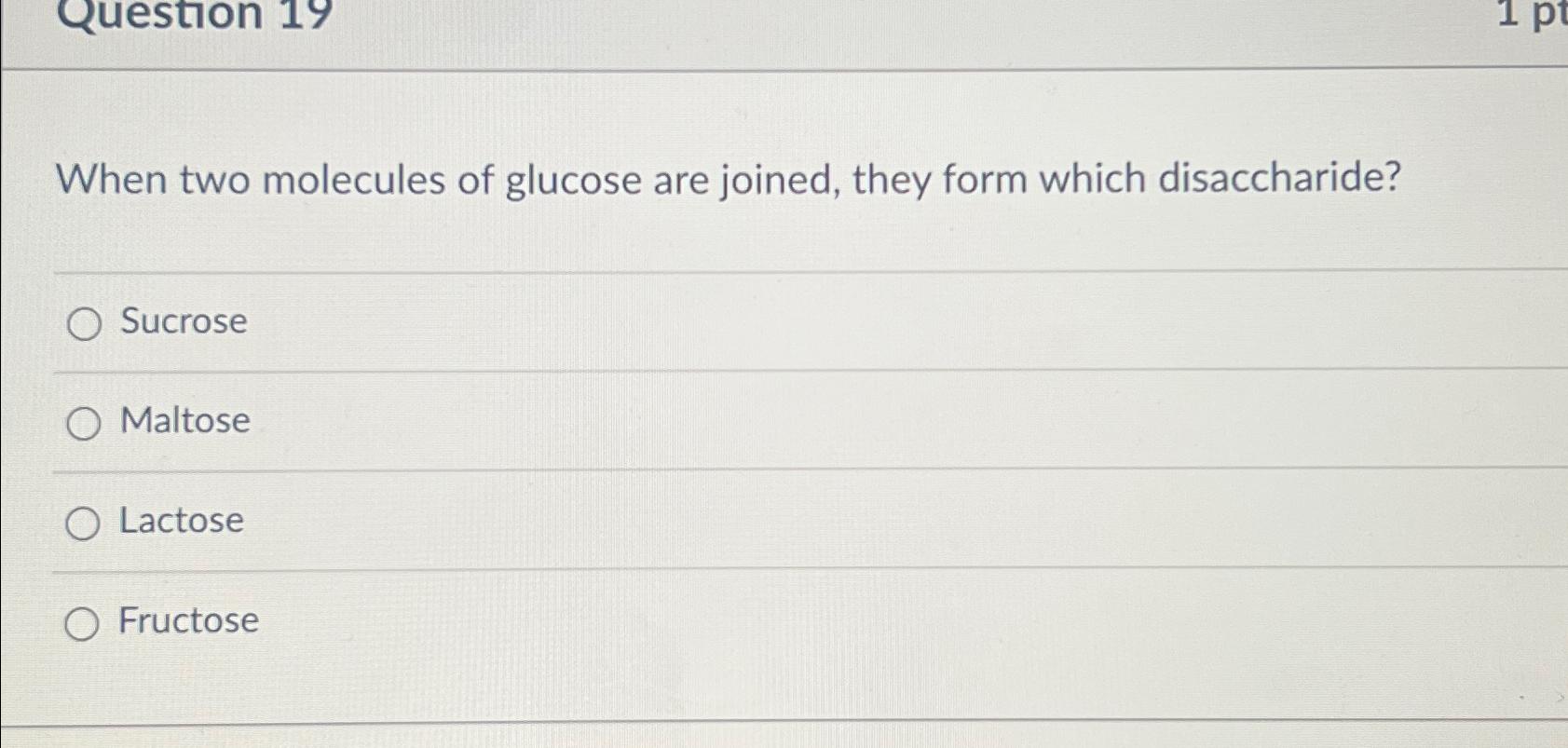 Solved When two molecules of glucose are joined, they form | Chegg.com