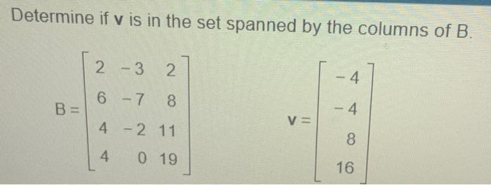 Solved Determine If V Is In The Set Spanned By The Columns | Chegg.com