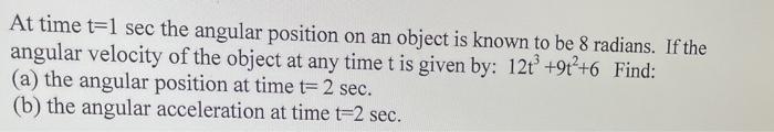 Solved At time t=l sec the angular position on an object is | Chegg.com