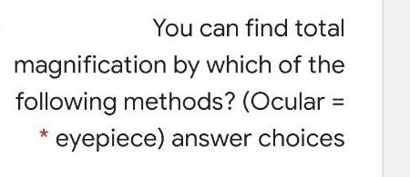 Solved You Can Find Total Magnification By Which Of The | Chegg.com