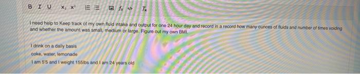 BIUX, - - fx 7 I need help to keep track of my own fuld intake and output for one 24 hour day and record in a record how many