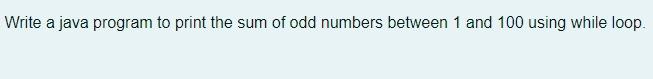 Solved Write a java program to print the sum of odd numbers | Chegg.com