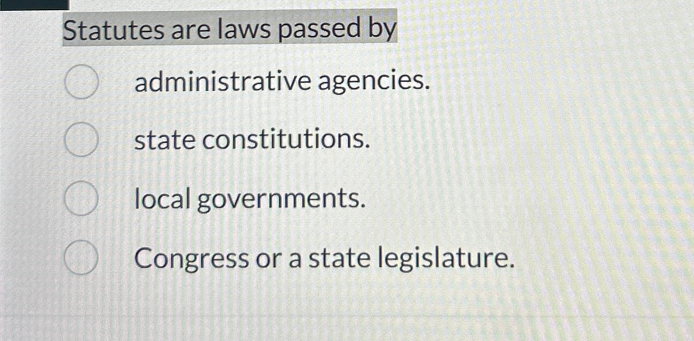 Solved Statutes are laws passed byadministrative