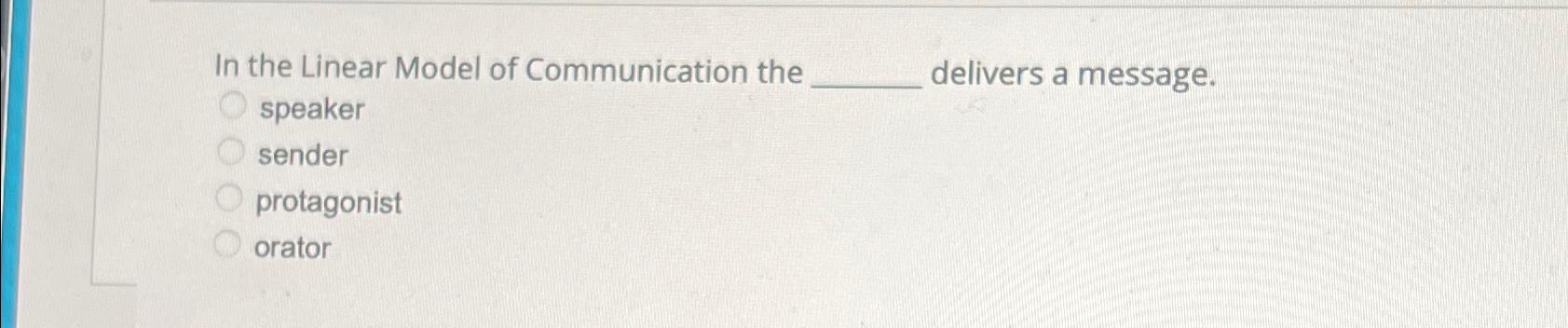 Solved In the Linear Model of Communication the delivers a | Chegg.com