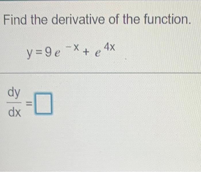 Solved Find The Derivative Of The Function X E 4x Y 9e Dy