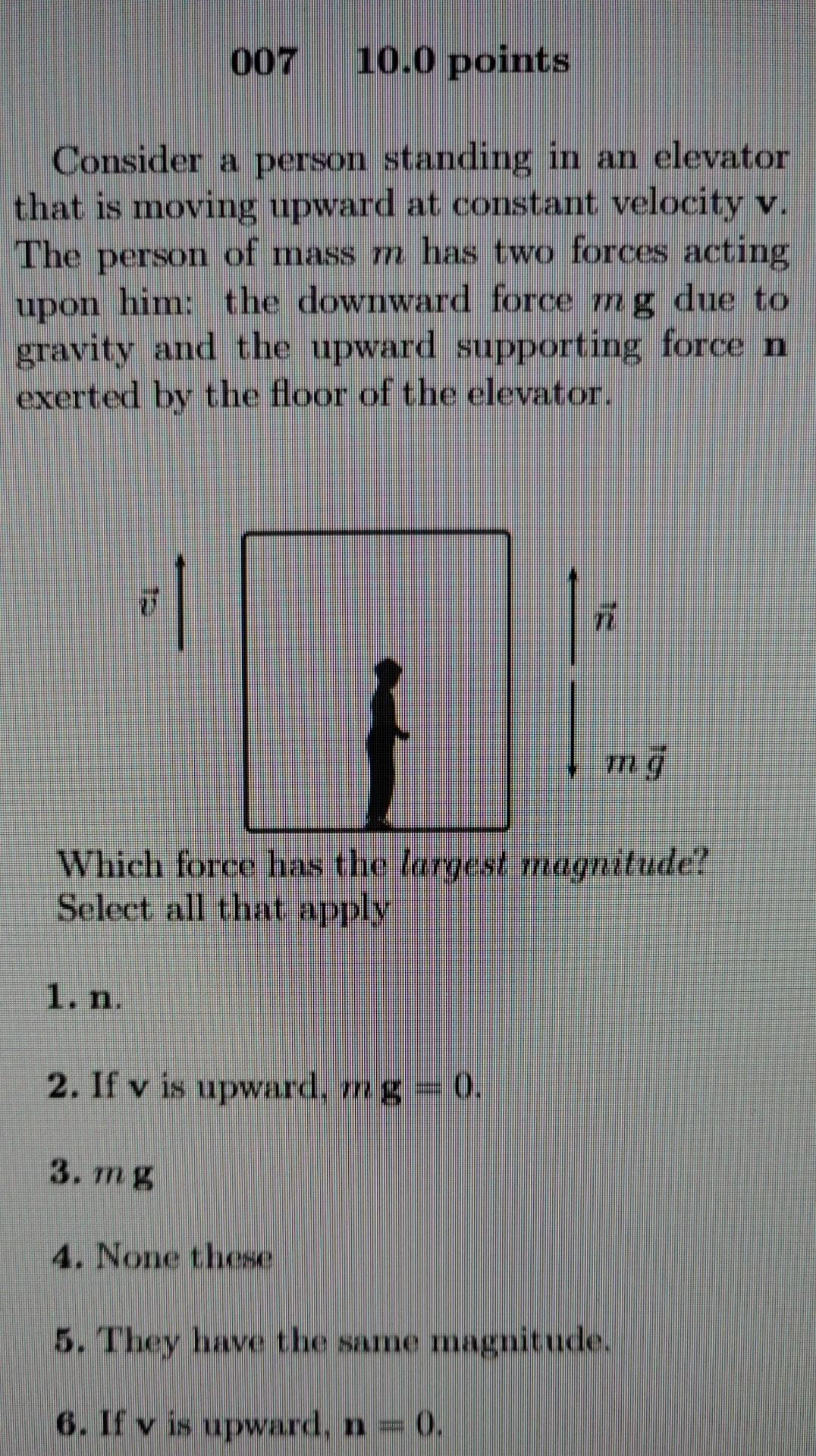 Consider a person standing in an elevator that is moving upward at constant velocity \( \mathbf{v} \). The person of mass \( 