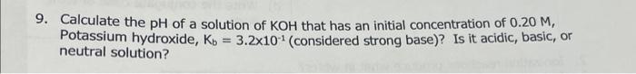 Solved 9. Calculate the pH of a solution of KOH that has an | Chegg.com