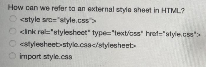 Solved How can we refer to an external style sheet in HTML? | Chegg.com