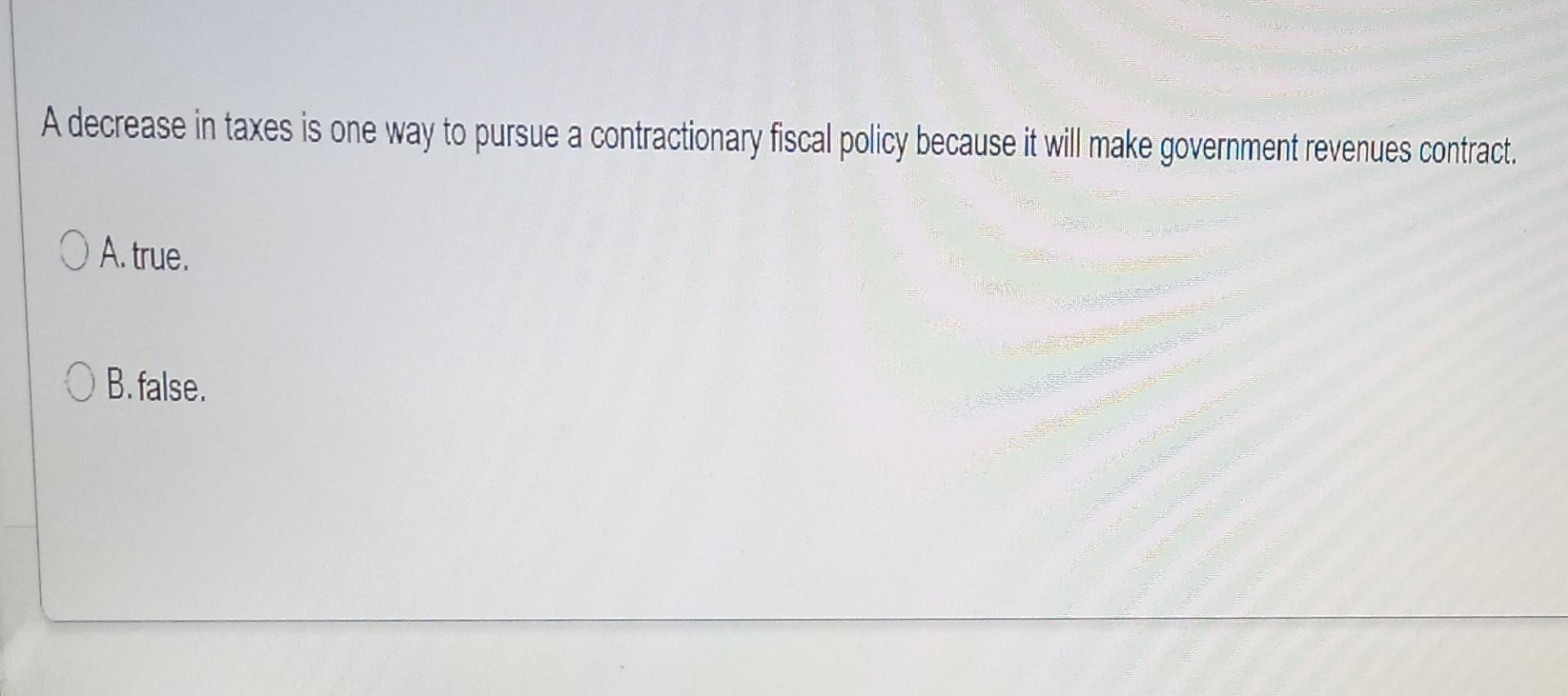 Solved A decrease in taxes is one way to pursue a | Chegg.com