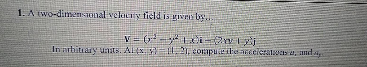 Solved 1. A two-dimensional velocity field is given by... V | Chegg.com