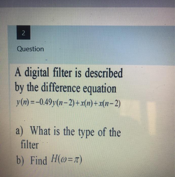 Solved 2 Question A digital filter is described by the | Chegg.com