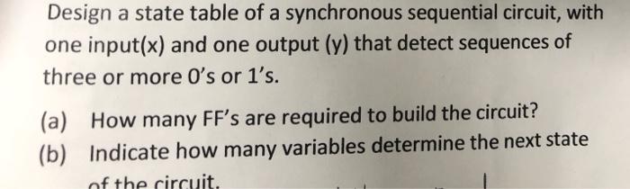 Solved Design a state table of a synchronous sequential | Chegg.com