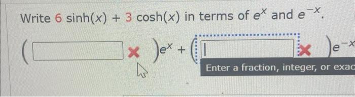 Solved Write 6 sinh(x) + 3 cosh(x) in terms of ex and e-*. | Chegg.com