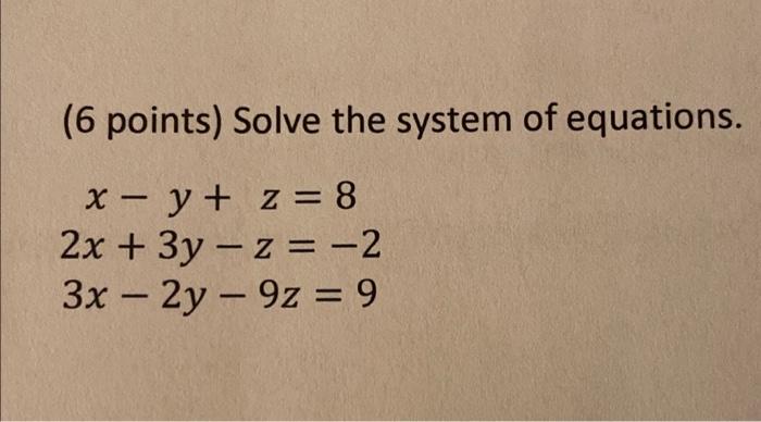 Solved (6 points) Solve the system of equations. - x – y + z | Chegg.com