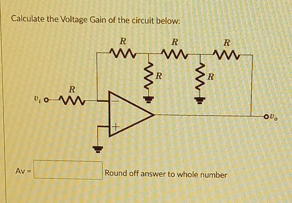 Solved Calculate the Voltage Gain of the circuit below: R R | Chegg.com