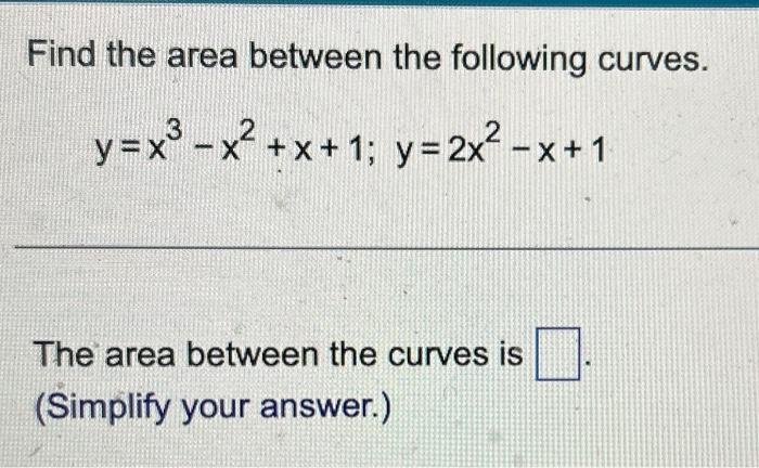 Solved Find the area between the following curves. | Chegg.com
