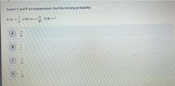 Solved Events A and B are independent. Find the missing | Chegg.com