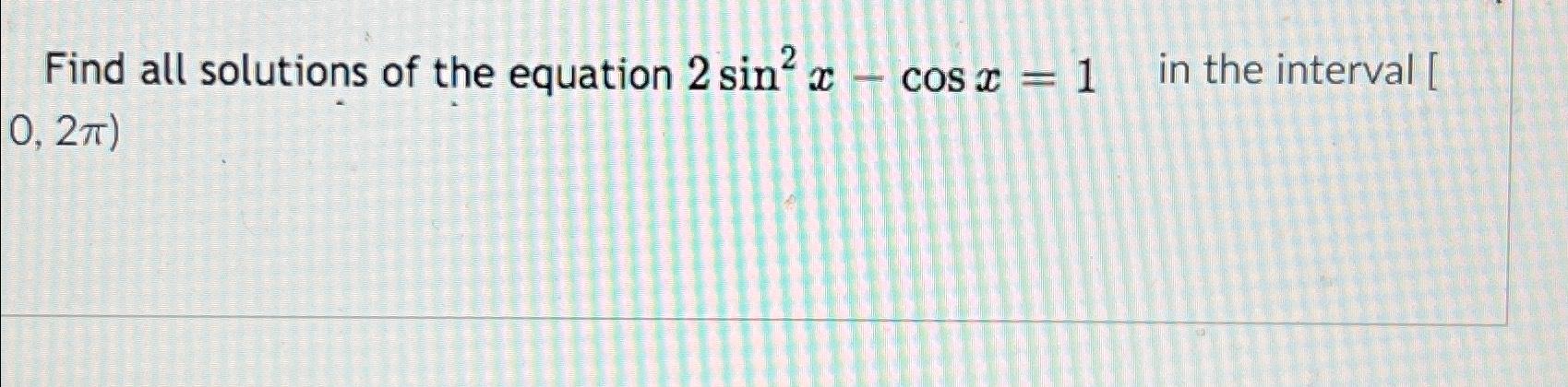 Solved Find all solutions of the equation 2sin2x-cosx=1, ﻿in | Chegg.com