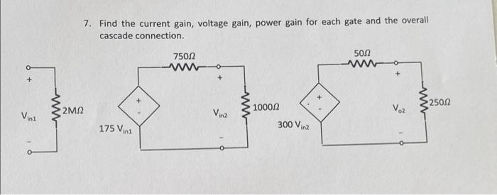 Solved 7. Find the current gain, voltage gain, power gain | Chegg.com