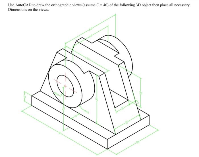 Solved Use AutoCAD to draw the orthographic views (assume C | Chegg.com