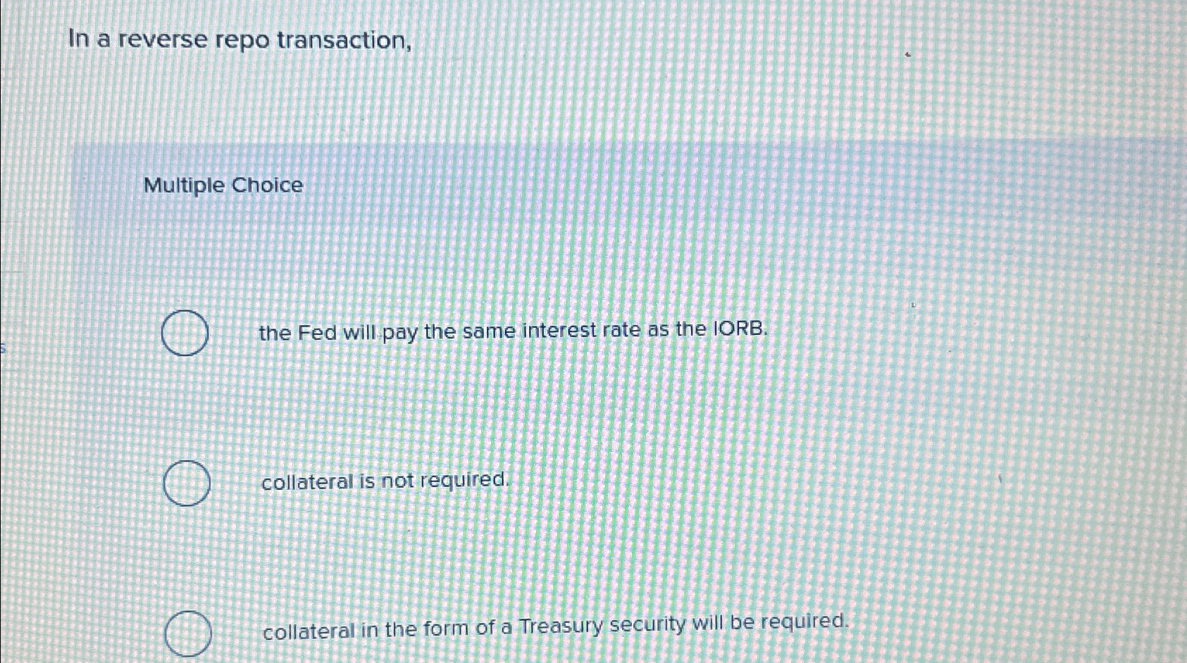 Solved In a reverse repo transaction,Multiple Choicethe Fed | Chegg.com
