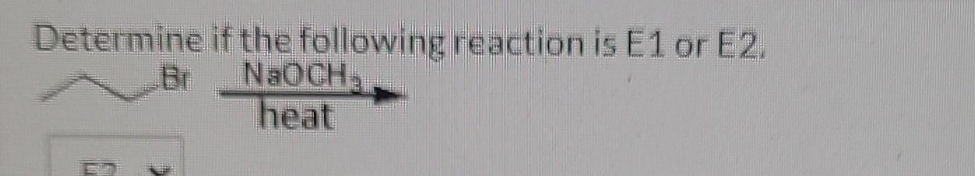 Solved Determine if the following reaction is E1 or E2. | Chegg.com