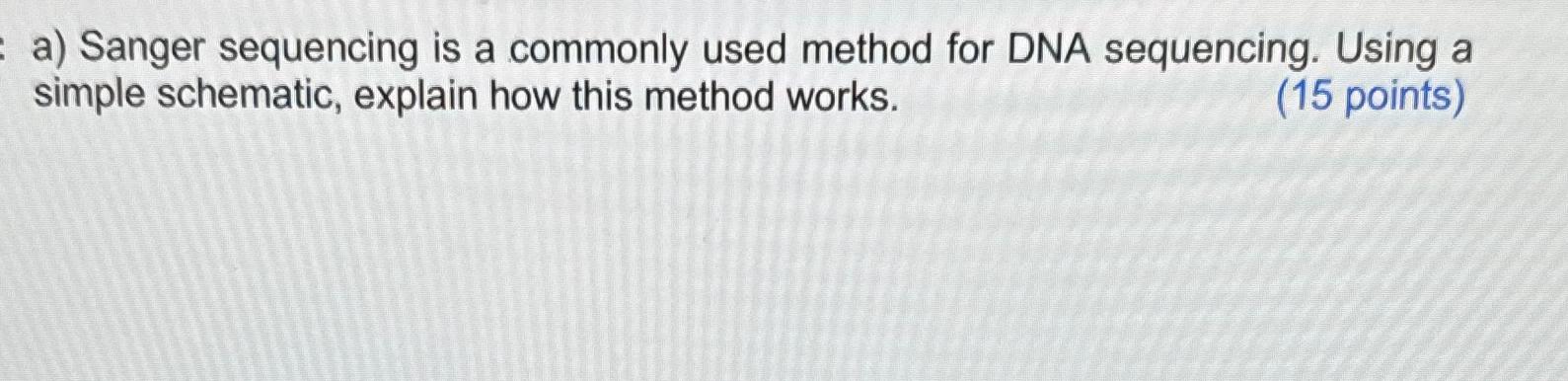 Solved a) ﻿Sanger sequencing is a commonly used method for | Chegg.com