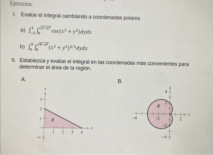 I. Evalủe el integral cambiando a coordenadas polares a) \( \int_{-1}^{1} \int_{0}^{\sqrt{1-x^{2}}} \cos \left(x^{2}+y^{2}\ri