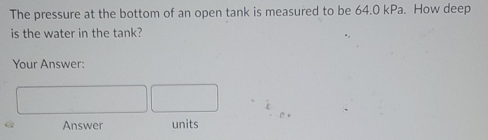 Solved The Pressure At The Bottom Of An Open Tank Is | Chegg.com