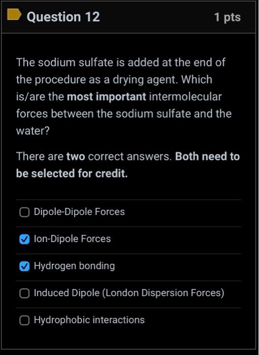 The sodium sulfate is added at the end of the procedure as a drying agent. Which is/are the most important intermolecular for