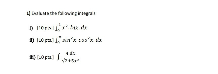Solved 1) Evaluate the following integrals 1) [10 pts.] | Chegg.com
