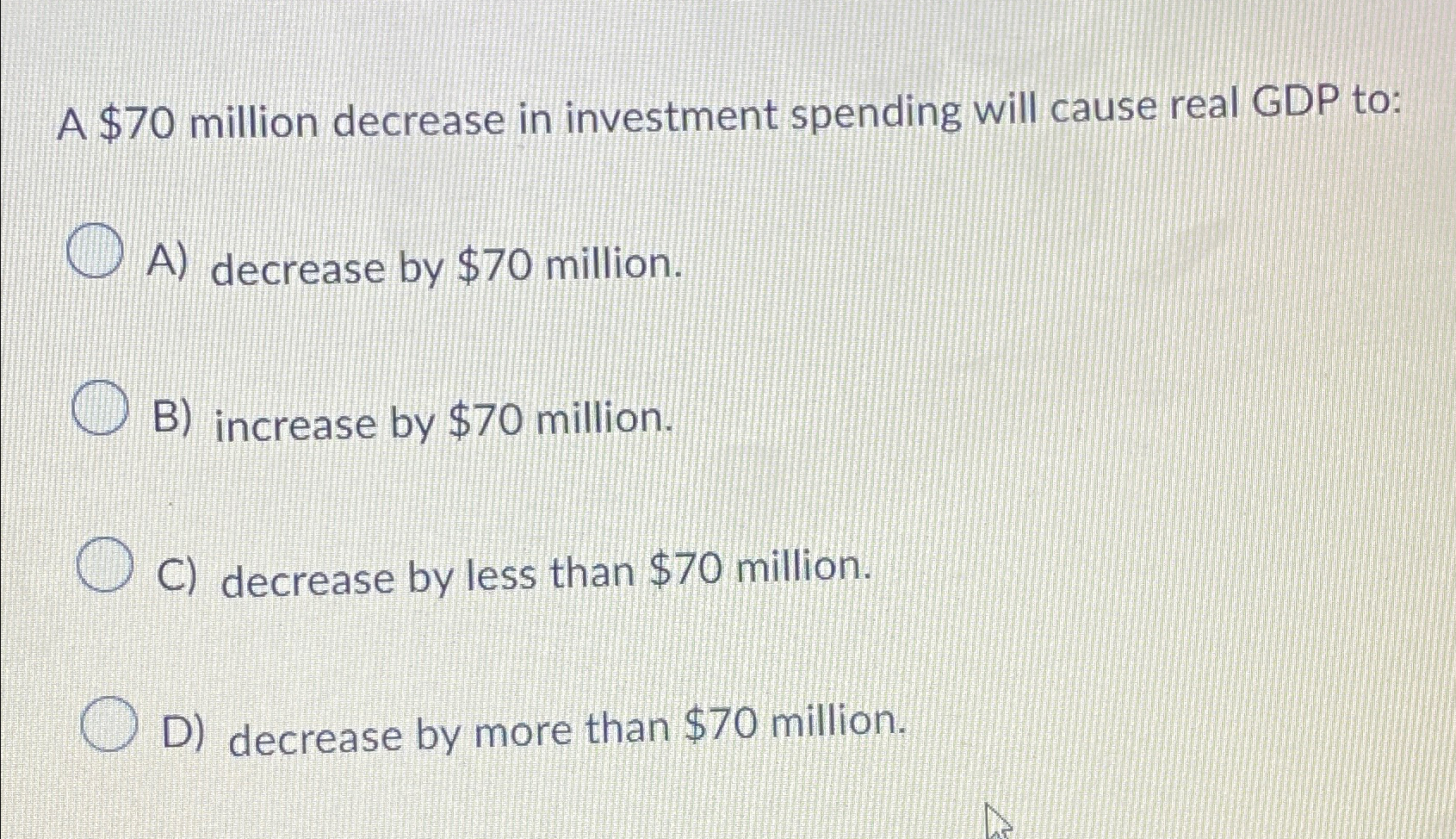 Solved A $70 ﻿million decrease in investment spending will | Chegg.com