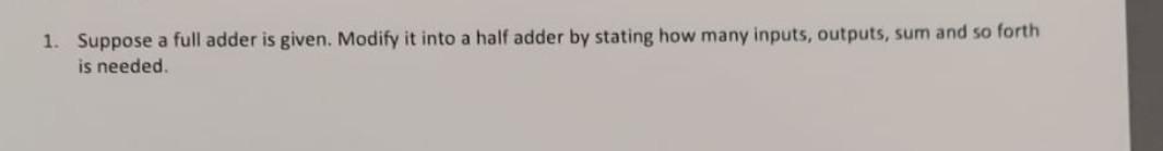 Solved 1. Suppose a full adder is given. Modify it into a | Chegg.com