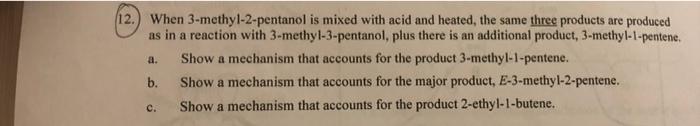 2. When 3-methyl-2-pentanol is mixed with acid and heated, the same three products are produced as in a reaction with 3-methy