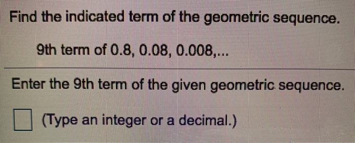Solved Find the indicated term of the geometric sequence. | Chegg.com