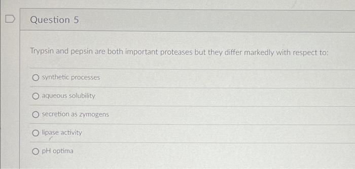 Solved D Question 5 Trypsin And Pepsin Are Both Important 