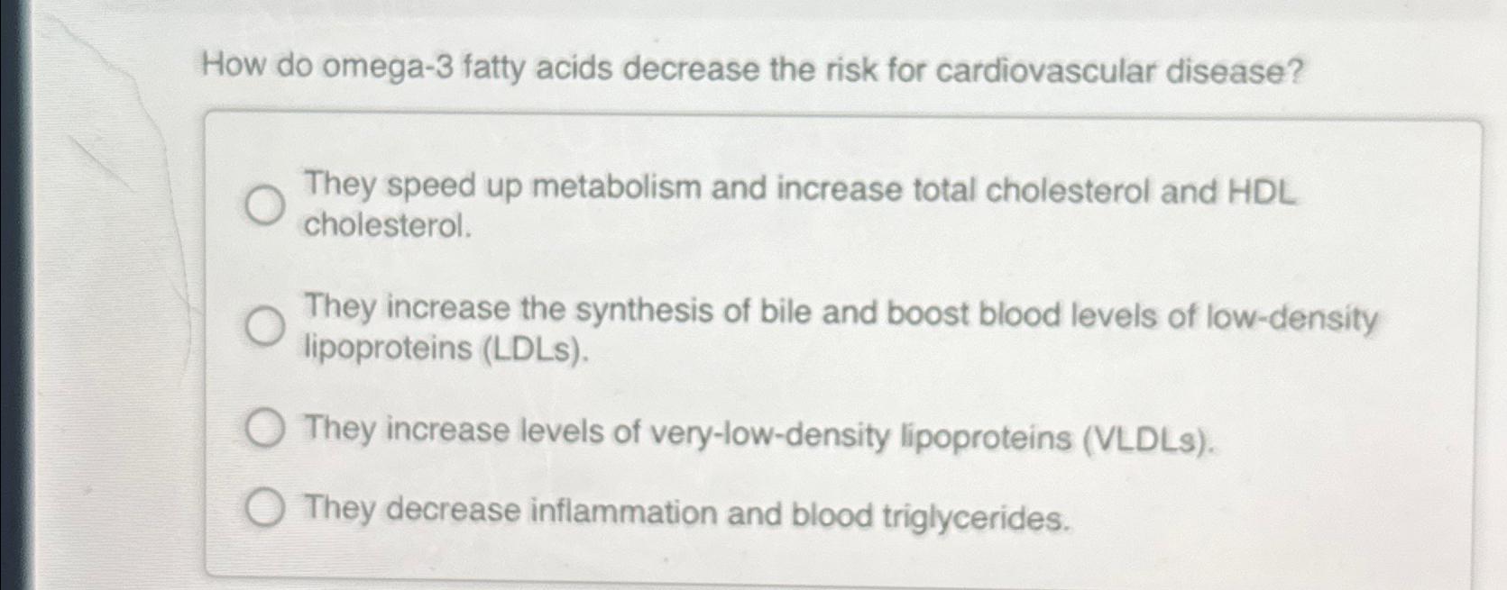 Solved How do omega 3 fatty acids decrease the risk for Chegg