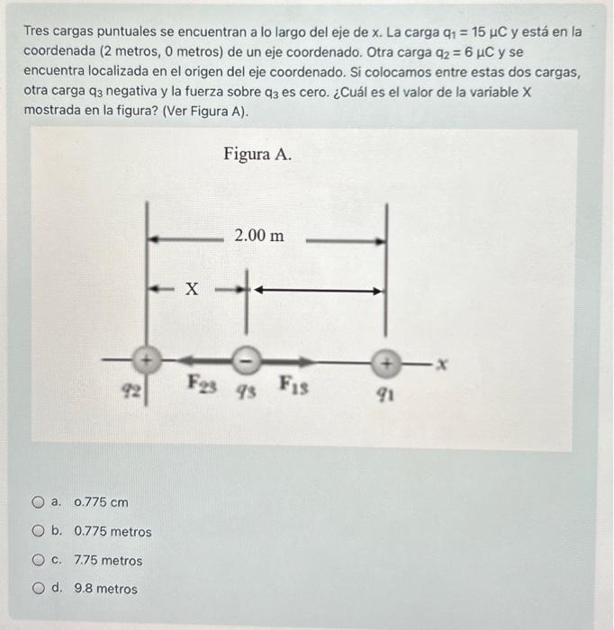 Tres cargas puntuales se encuentran a lo largo del eje de \( x \). La carga \( q_{1}=15 \mu C \) y está en la coordenada ( 2