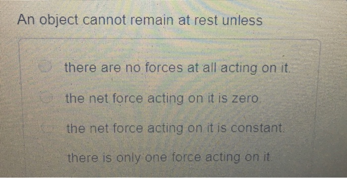 Solved An Object Cannot Remain At Rest Unless There Are N