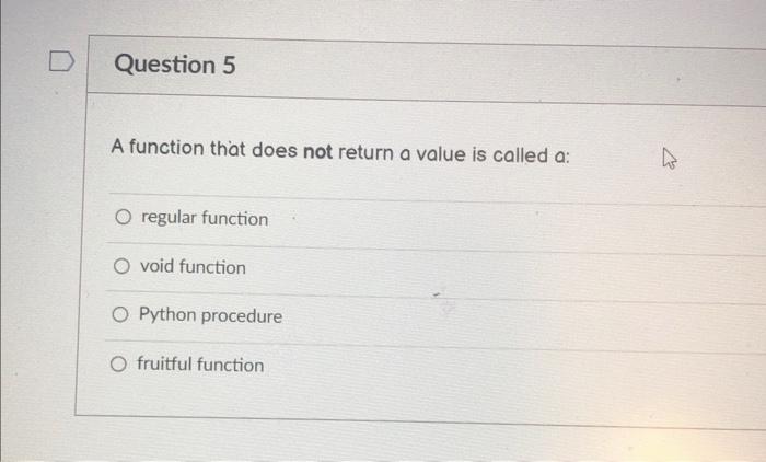 Solved D Question 5 A function that does not return a value | Chegg.com
