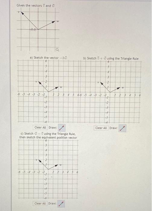 Draw:
Draw:
c) Sketch \( \vec{w}-\vec{v} \) using the Triangle Rule, then sketch the equivalent position vector